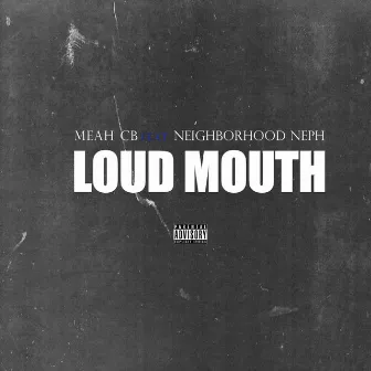 Loud Mouth by Meah CB