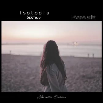 Destiny (Piano Mix) by Isotopia