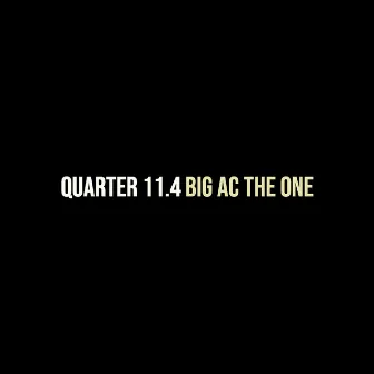 Quarter 11.4 by Big AC the One