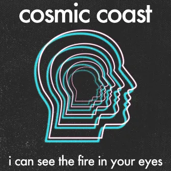 I Can See the Fire in Your Eyes by Cosmic Coast