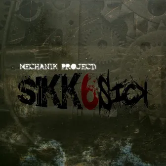 Sikk6Sick by Mechanik Project