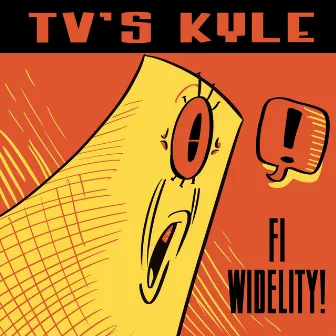 Fi Widelity! by TV's Kyle