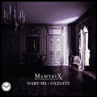 Dare Me / Oxidate by Memtrix