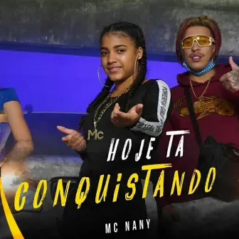 Hoje Ta Conquistando by MC Nany