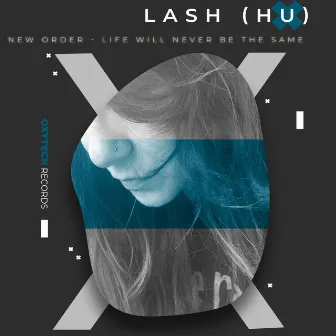 New Order - Life Will Never Be the Same by Lash (HU)