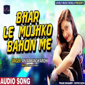 Bhar Lo Mujhako Baho Me (Hindi) by Anjali Singh Arohi