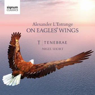 On Eagles' Wings: Sacred Choral Works by Alexander L'Estrange by Alexander L'Estrange