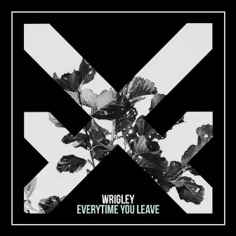 Everytime You Leave by Wrigley