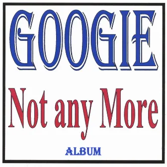 Not any More by Googie