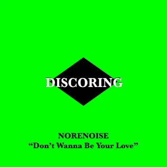 Don't Wanna Be Your Love by Norenoise