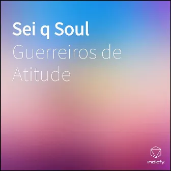 Sei q Soul by Guerreiros de Atitude