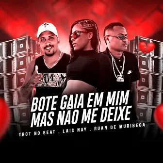 Bote Gaia em Mim Mas Não Me Deixe by Trot No Beat