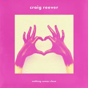 Nothing Comes Close by Craig Reever