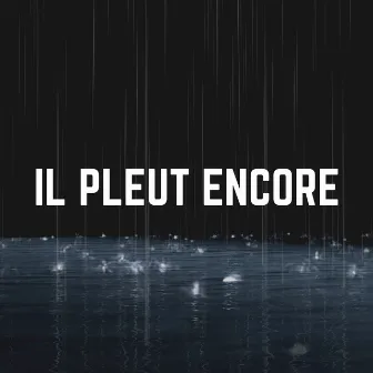 IL Pleut Encore by Chute de Pluie