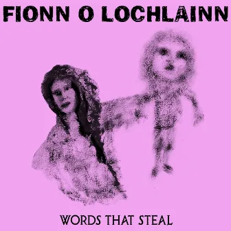 Words That Steal by Fionn O Lochlainn