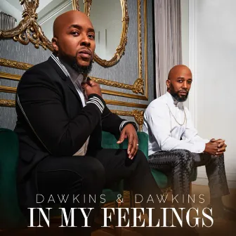 IN MY FEELINGS by Dawkins & Dawkins