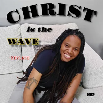 CHRIST IS THE WAVE by Keylaze