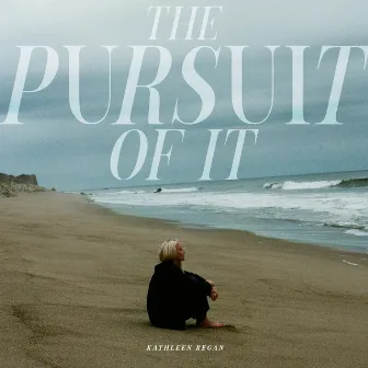 The Pursuit of It by Kathleen Regan