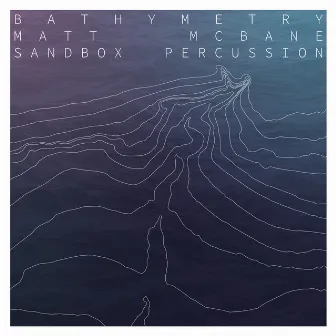 Bathymetry by Sandbox Percussion