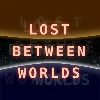 Lost Between Worlds by Maddie Lim