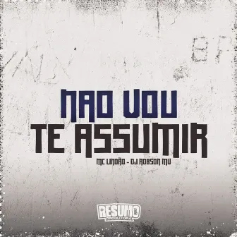 Não Vou Te Assumir by DJ Robson MV