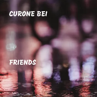 Friends by Curone Bei