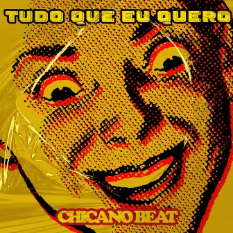 Tudo Que Eu Quero by Chicano Beat