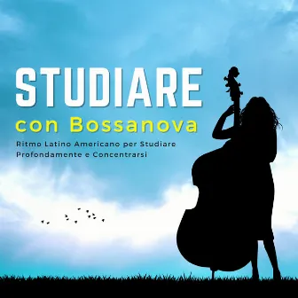 Studiare con Bossanova - Ritmo Latino Americano per Studiare Profondamente e Concentrarsi by Unknown Artist