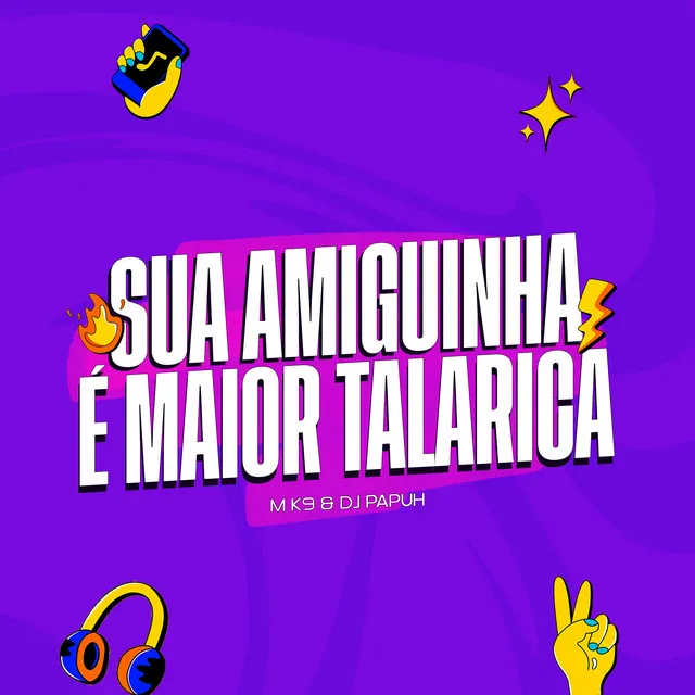 Sua Amiguinha É Maior Talarica