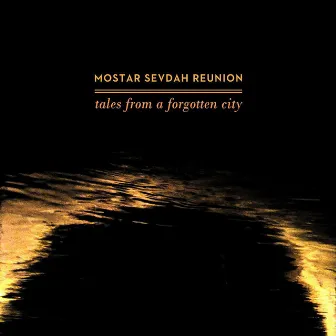 Tales from a Forgotten City by Mostar Sevdah Reunion