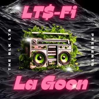 The BLK LT$ Presents LT$-FI: LA GOON by The BLK LT$