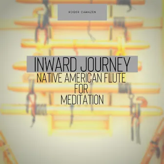 Inward Journey - Native American Flute for Meditation by Roger Camazen