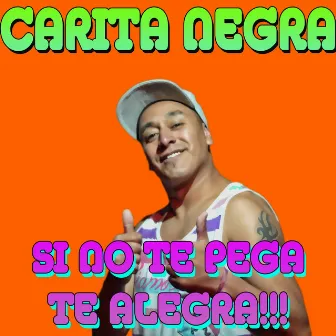 Si No Te Pega Te Alegra by Carita Negra