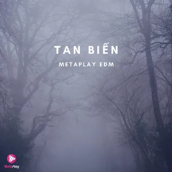 Tan Biến (Metaplay EDM) by Khánh Dũng