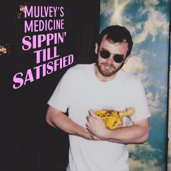 Sippin' Till Satisfied by Mulvey's Medicine