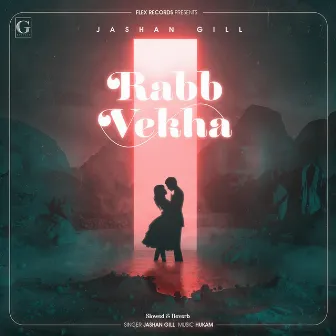 Rabb Vekha (Slowed & Reverb) by Jashan Gill