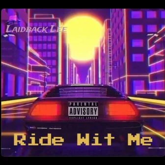 Ride Wit Me by Laidback Lee