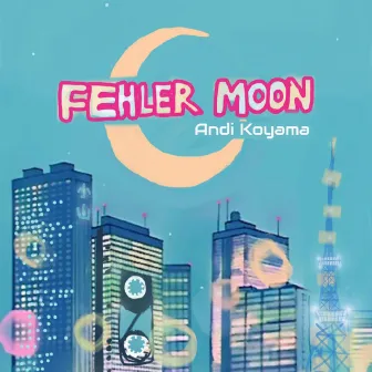 Fehler Moon by Andi Koyama