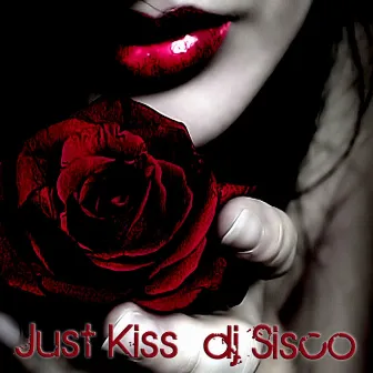 Just Kiss by DJ Sisco