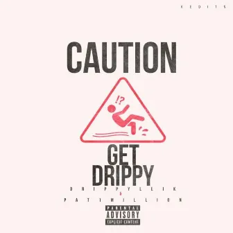 Get Drippy by Pat1Million