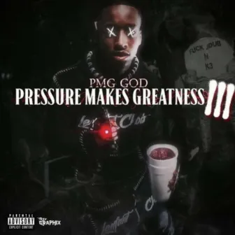 Pressure Makes Greatness 3 by pmg God