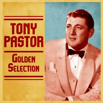 Golden Selection (Remastered) by Tony Pastor