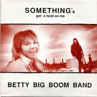 Something's Got A Hold On Me by Betty Big Boom Band