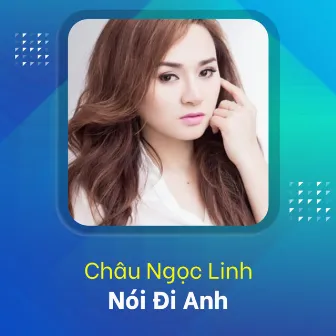 Nói Đi Anh by Chau Ngoc Linh