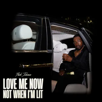 Love Me Now Not When I'm Lit by Flash Johnson