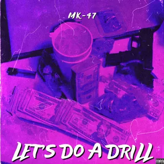 LET'S DO A DRILL by MK-47