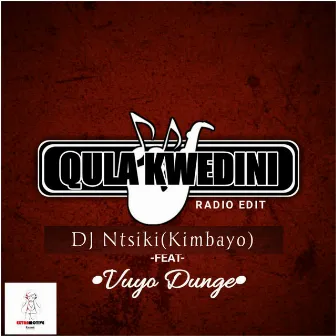 Qula Kwedini (Radio Edit) by DJ Ntsiki(Kimbayo)