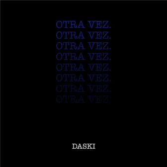 Otra Vez by Daski