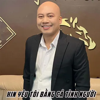 Xin Yêu Tôi Bằng Cả Tình Người by Mr Chung