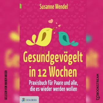 Gesundgevögelt in 12 Wochen [Praxisbuch für Paare und alle, die es wieder werden wollen (Ungekürzt)] by Susanne Wendel